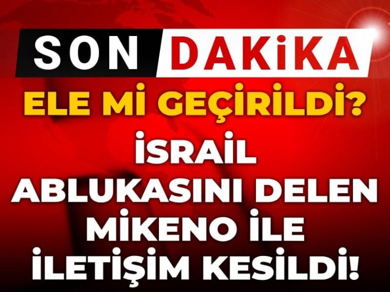 son-dakika-israil-ablukasini-delen-mikeno-ile-iletisim-kesildi-ele-mi-gecirildi-dLrFhDCS.jpg