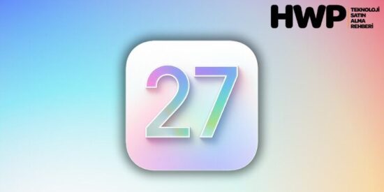 ios 27 nasıl olacak yenilikler neler