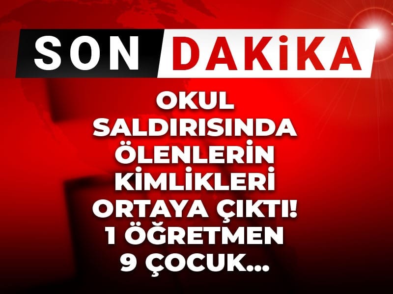 Kahramanmaraş’taki Okul Saldırısında Hayatını Kaybedenlerin Kimlikleri Açıklandı: 1 Öğretmen ve 9 Öğrenci