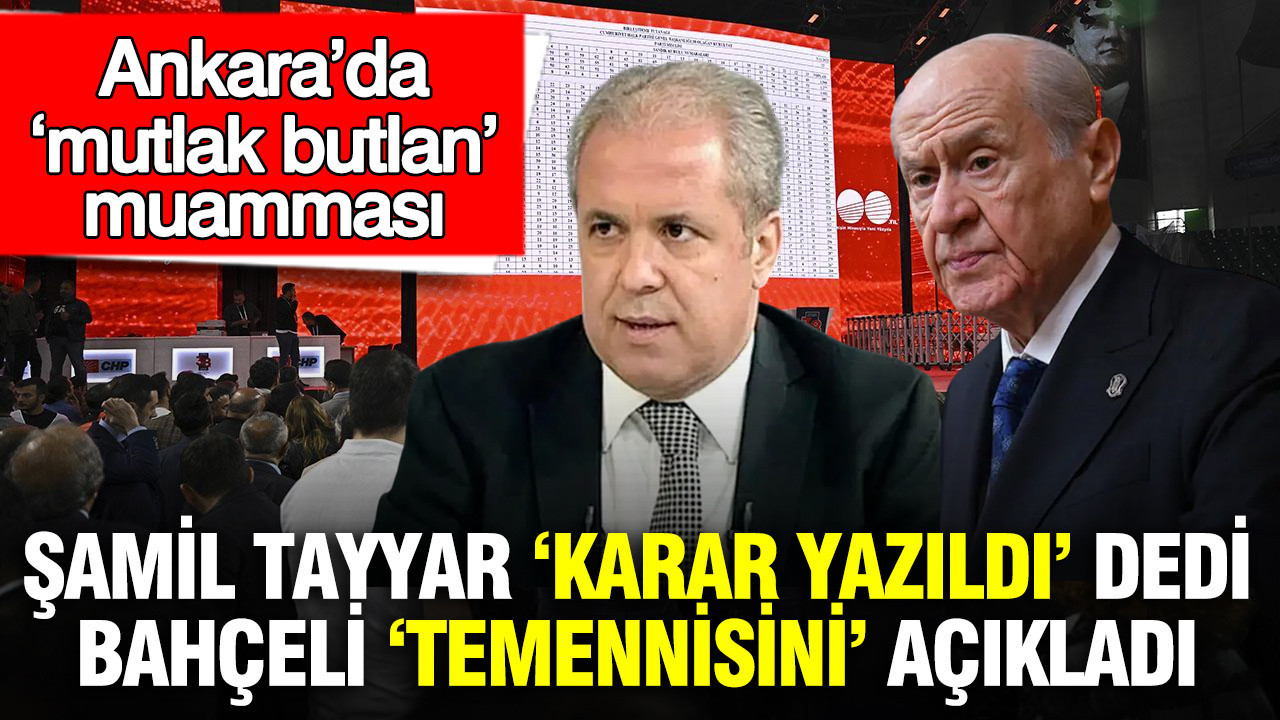 Şamil Tayyar’dan Karar İddiası, Bahçeli’den Temenniler: Ankara’da ‘Mutlak Butlan’ Tartışması