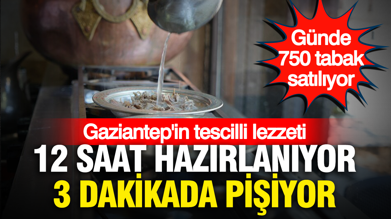 Günde 750 tabak satılıyor… 12 saat hazırlanıyor, 3 dakikada pişiyor: Gaziantep’in tescilli lezzeti Haber gorseli