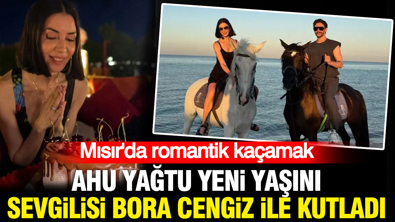 Ahu Yağtu yeni yaşını sevgilisi Bora Cengiz ile Mısır’da kutladı Haber gorseli