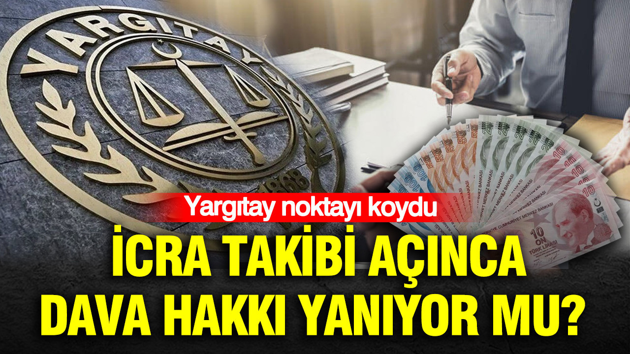 İcra takibi açınca dava hakkı yanıyor mu? Yargıtay noktayı koydu Haber gorseli